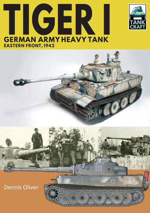 Book cover of Tiger I, German Army Heavy Tank: Eastern Front, 1942 (TankCraft)