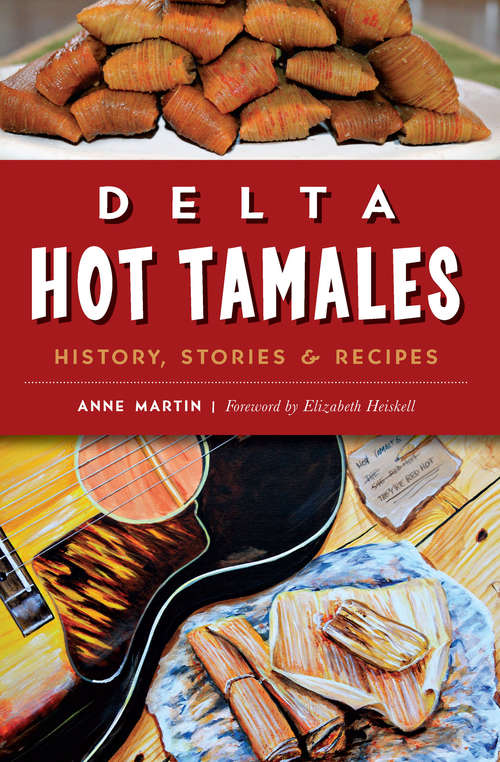 Delta Hot Tamales: History, Stories & Recipes (American Palate)