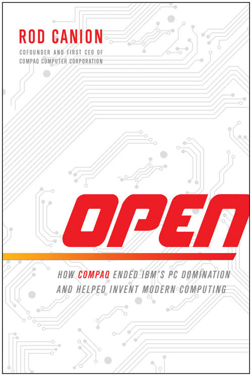 Book cover of Open: How Compaq Ended IBM's PC Domination and Helped Invent Modern Computing