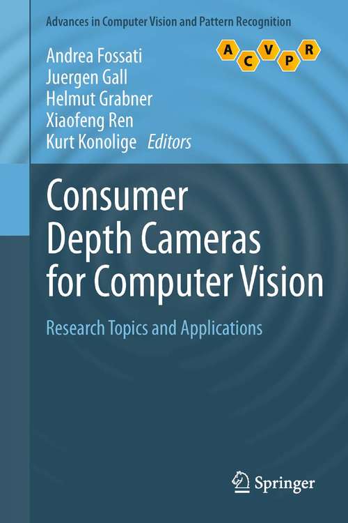 Consumer Depth Cameras for Computer Vision: Research Topics and Applications (Advances in Computer Vision and Pattern Recognition)