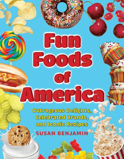 Book cover of Fun Foods of America: Outrageous Delights, Celebrated Brands, and Iconic Recipes