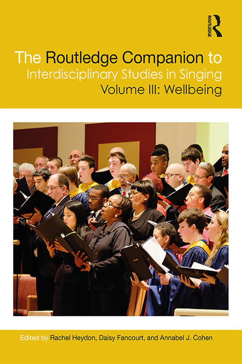 Book cover of The Routledge Companion to Interdisciplinary Studies in Singing, Volume III: Wellbeing (The Routledge Companion to Interdisciplinary Studies in Singing)