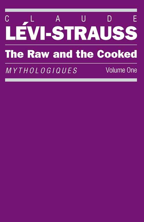 The Raw and the Cooked: Introduction to a Science of Mythology Volume 1