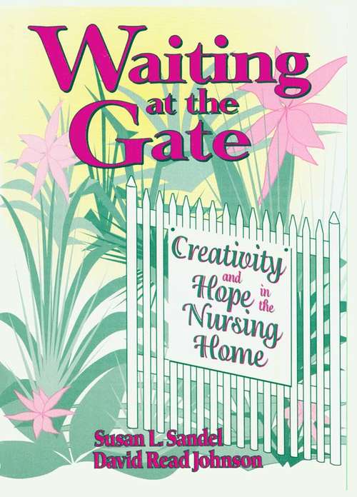 Waiting at the Gate: Creativity and Hope in the Nursing Home