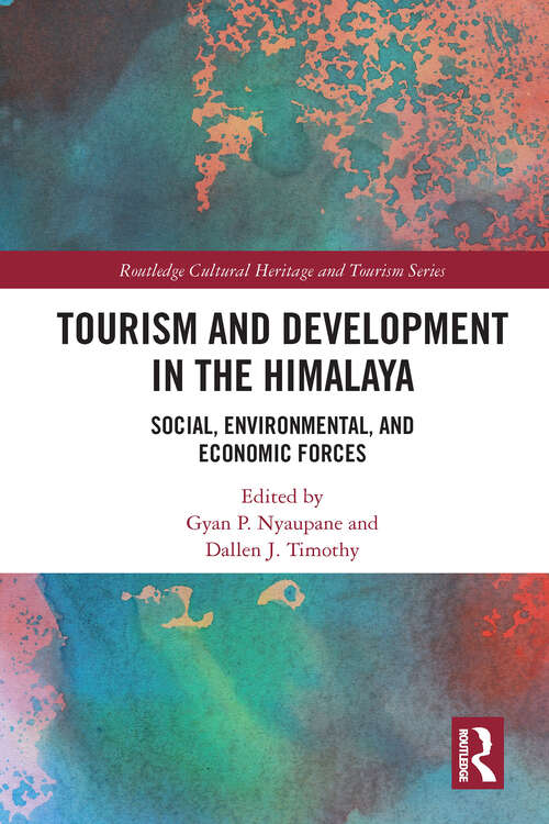 Tourism and Development in the Himalaya: Social, Environmental, and Economic Forces (Routledge Cultural Heritage and Tourism Series)