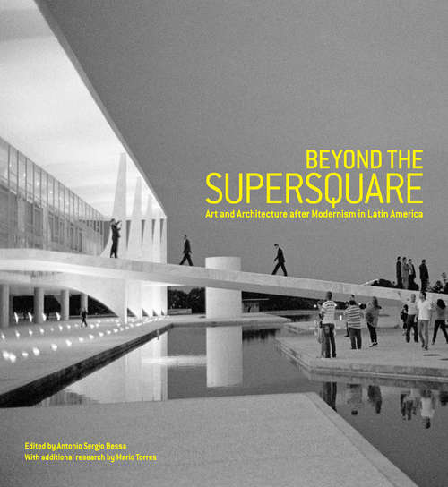 Beyond the Supersquare: Art and Architecture in Latin America after Modernism