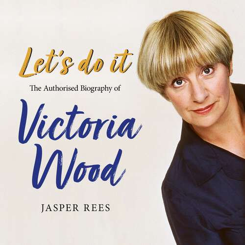 Book cover of Let's Do It: The Authorised Biography of Victoria Wood