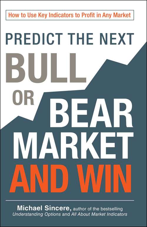 Book cover of Predict the Next Bull or Bear Market and Win: How to Use Key Indicators to Profit in Any Market