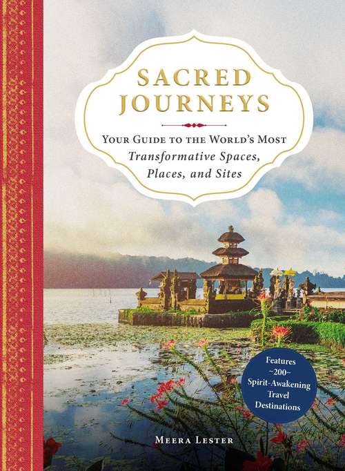 Book cover of Sacred Journeys: Your Guide to the World's Most Transformative Spaces, Places, and Sites