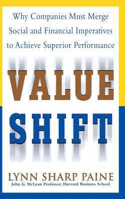 Value Shift: Why Companies Must Merge Social and Financial Imperatives to Achieve Superior Performance