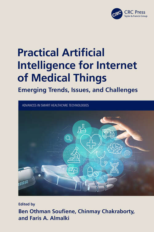 Practical Artificial Intelligence for Internet of Medical Things: Emerging Trends, Issues, and Challenges (Advances in Smart Healthcare Technologies)