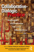 Collaborative-Dialogic Practice: Relationships and Conversations that Make a Difference Across Contexts and Cultures