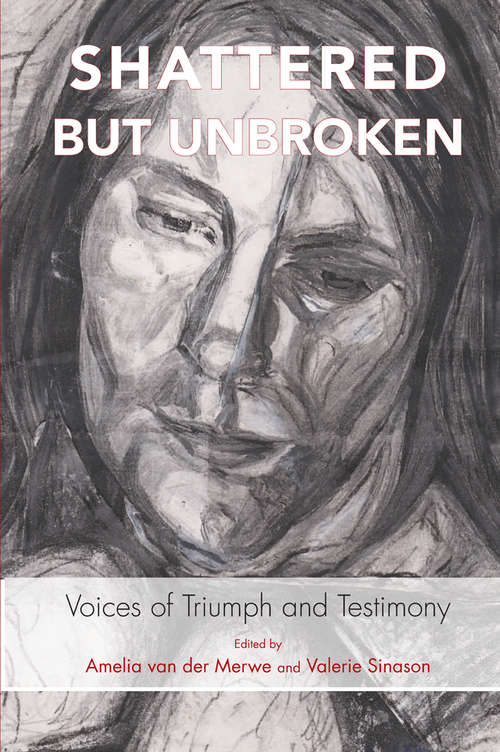 Shattered but Unbroken: Voices of Triumph and Testimony