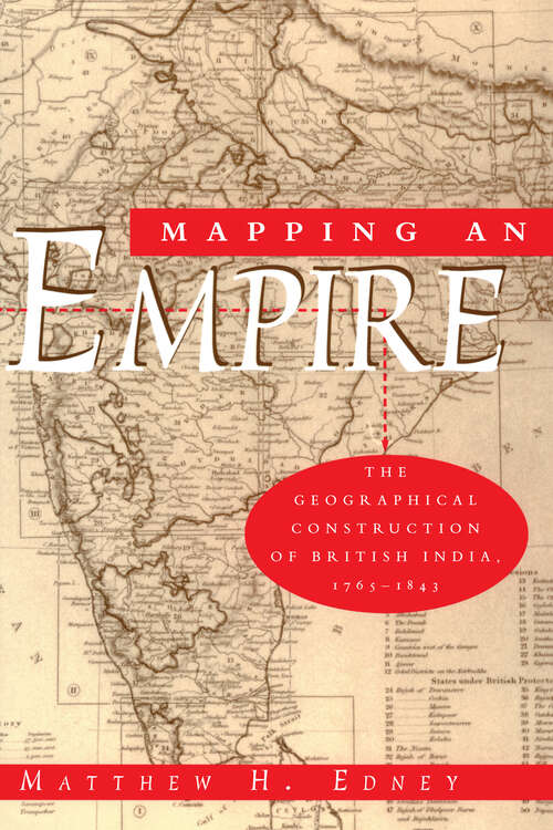 Book cover of Mapping an Empire: The Geographical Construction of British India, 1765–1843