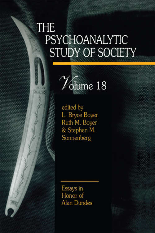 The Psychoanalytic Study of Society, V. 18: Essays in Honor of Alan Dundes