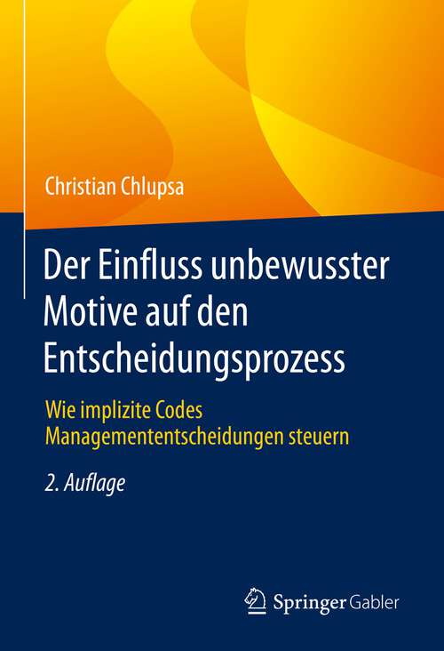 Book cover of Der Einfluss unbewusster Motive auf den Entscheidungsprozess: Wie implizite Codes Managemententscheidungen steuern (2. Aufl. 2022)