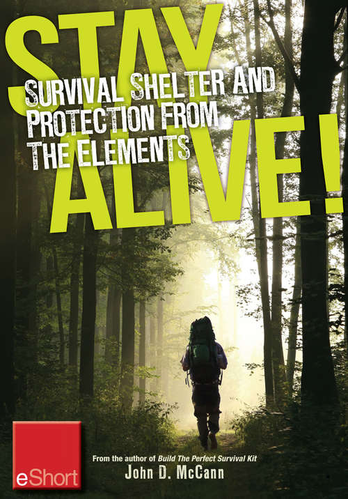 Stay Alive - Survival Shelter and Protection from the Elements eShort: Learn about your body#s thermoregulation, what protection it needs and how to bu ild a storm shelter for protection.