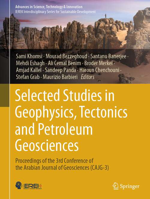 Book cover of Selected Studies in Geophysics, Tectonics and Petroleum Geosciences: Proceedings of the 3rd Conference of the Arabian Journal of Geosciences (CAJG-3) (2024) (Advances in Science, Technology & Innovation)