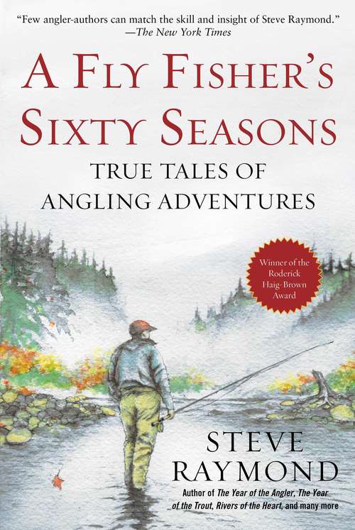 Book cover of A Fly Fisher's Sixty Seasons: True Tales of Angling Adventures