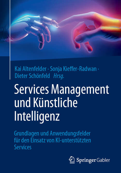 Book cover of Services Management und Künstliche Intelligenz: Grundlagen und Anwendungsfelder für den Einsatz von KI-unterstützten Services