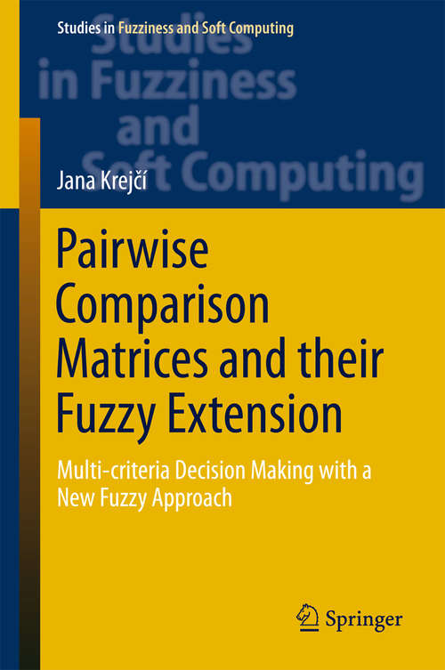Book cover of Pairwise Comparison Matrices and their Fuzzy Extension: Multi-criteria Decision Making With A New Fuzzy Approach (1st ed. 2018) (Studies in Fuzziness and Soft Computing #366)