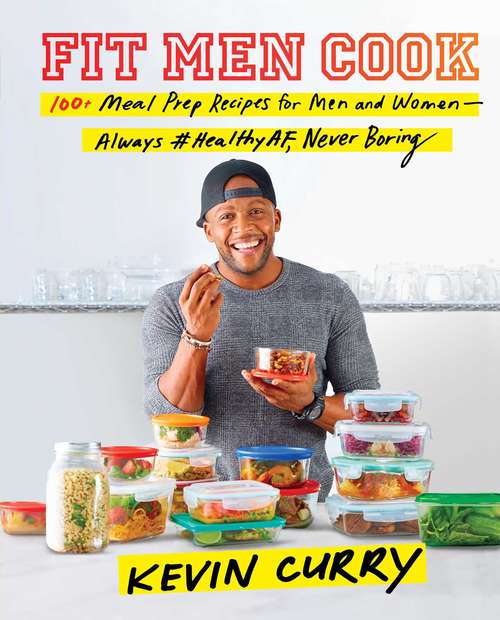 Book cover of Fit Men Cook: 100+ Meal Prep Recipes for Men and Women—Always #HealthyAF, Never Boring