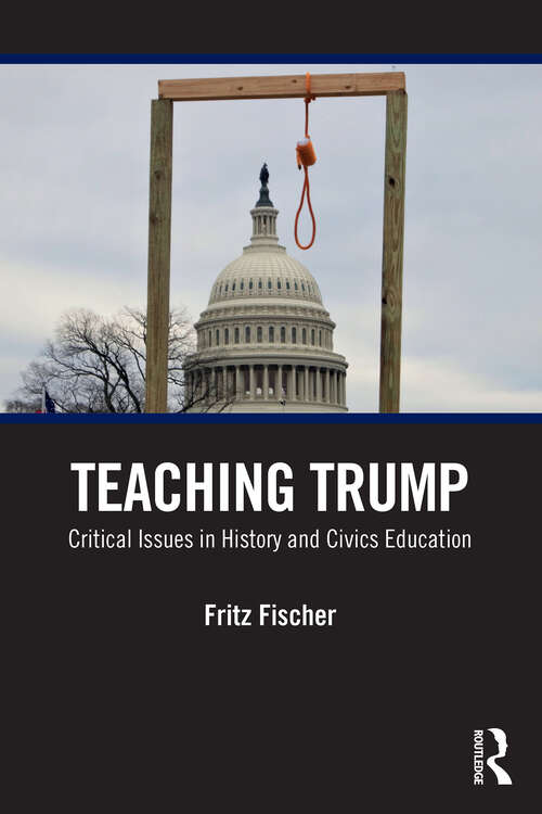 Book cover of Teaching Trump: Critical Issues in History and Civics Education (1)