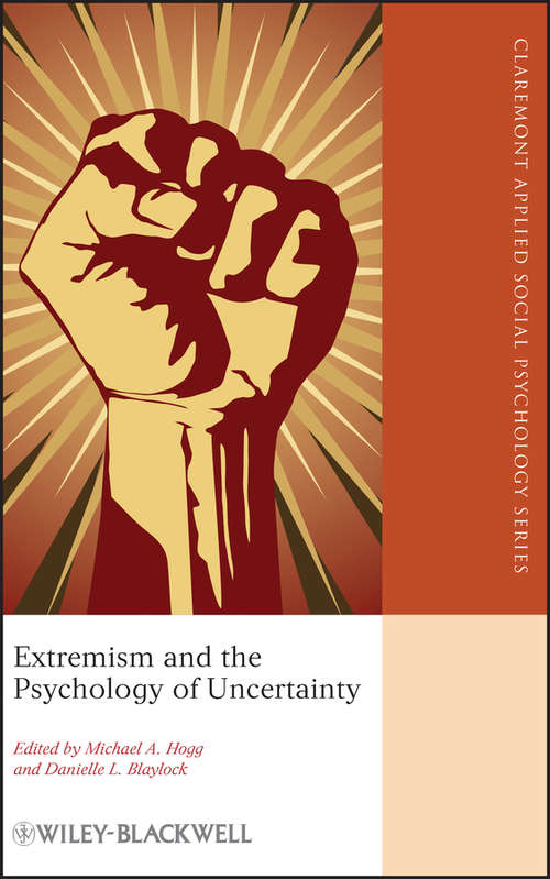 Extremism and the Psychology of Uncertainty (Blackwell/Claremont Applied Social Psychology Series #8)