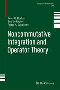 Noncommutative Integration and Operator Theory (Progress in Mathematics #349)