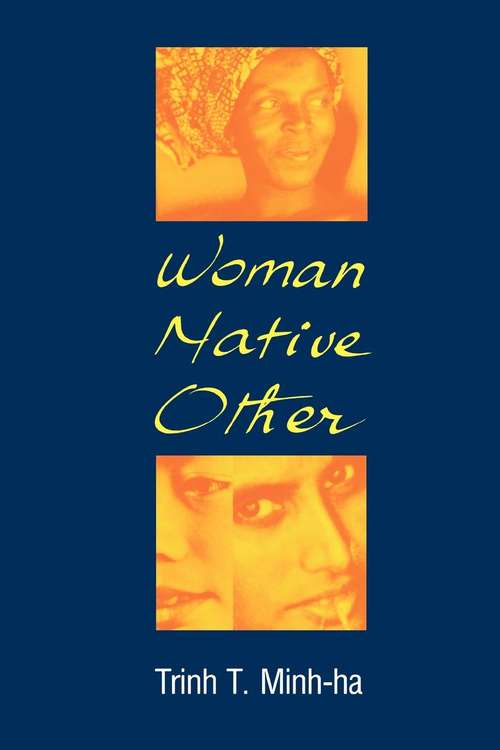 Woman, Native, Other: Writing Postcoloniality and Feminism