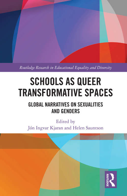 Schools as Queer Transformative Spaces: Global Narratives on Sexualities and Gender (Routledge Research in Educational Equality and Diversity)
