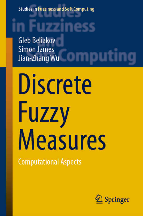 Discrete Fuzzy Measures: Computational Aspects (Studies in Fuzziness and Soft Computing #382)