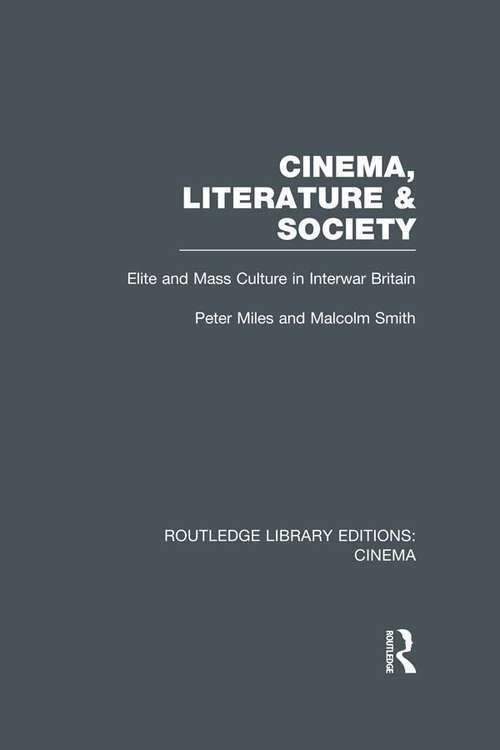 Book cover of Cinema, Literature & Society: Elite and Mass Culture in Interwar Britain (Routledge Library Editions: Cinema)