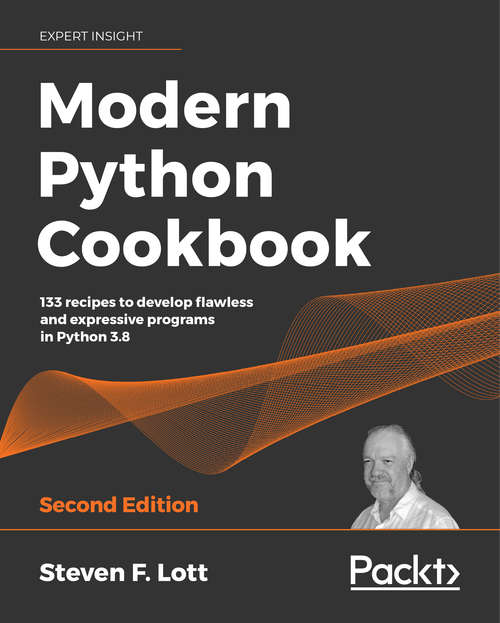 Book cover of Modern Python Cookbook: 133 recipes to develop flawless and expressive programs in Python 3.8, 2nd Edition