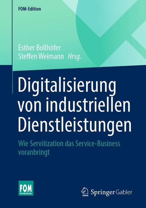 Book cover of Digitalisierung von industriellen Dienstleistungen: Wie Servitization das Service-Business voranbringt (1. Aufl. 2022) (FOM-Edition)