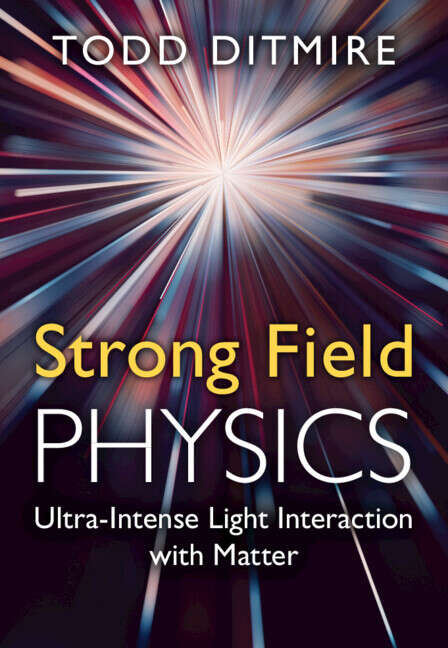 Book cover of Strong Field Physics: Ultra-Intense Light Interaction with Matter