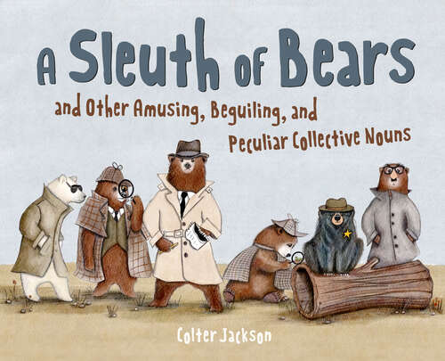 Book cover of A Sleuth of Bears and Other Amusing, Beguiling, and Peculiar Collective Nouns