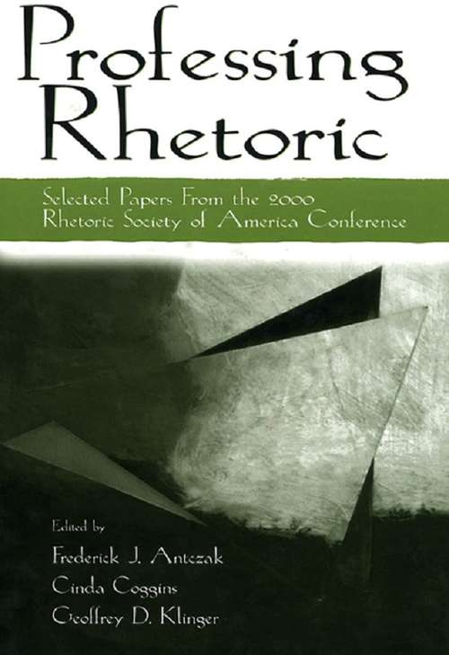 Professing Rhetoric: Selected Papers From the 2000 Rhetoric Society of America Conference