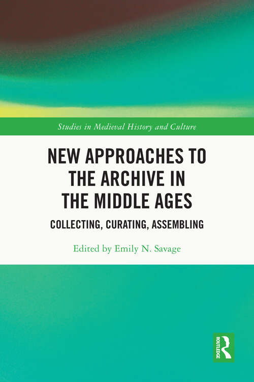 Book cover of New Approaches to the Archive in the Middle Ages: Collecting, Curating, Assembling (ISSN)