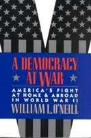 Book cover of Democracy At War: America's Fight at Home and Abroad in World War II