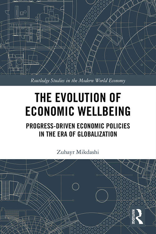 Book cover of The Evolution of Economic Wellbeing: Progress-Driven Economic Policies in the Era of Globalization (Routledge Studies in the Modern World Economy)
