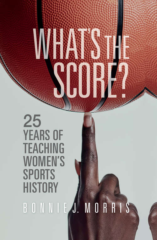 Book cover of What's the Score?: 25 Years of Teaching Women's Sports History