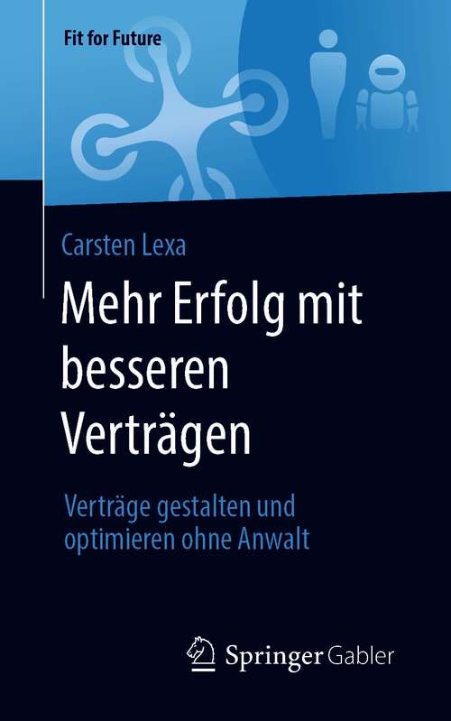 Book cover of Mehr Erfolg mit besseren Verträgen: Verträge gestalten und optimieren ohne Anwalt (1. Aufl. 2021) (Fit for Future)