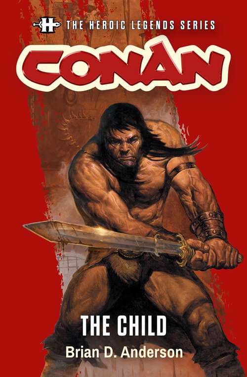 Book cover of The Heroic Legends Series - Conan: Based on concepts and characters by Robert E. Howard, creator of Conan (Heroic Legends)