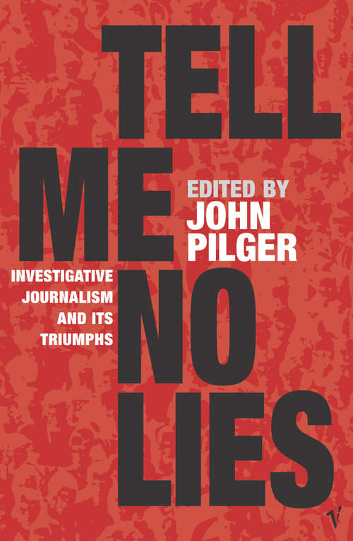 Book cover of Tell Me No Lies: Investigative Journalism and its Triumphs