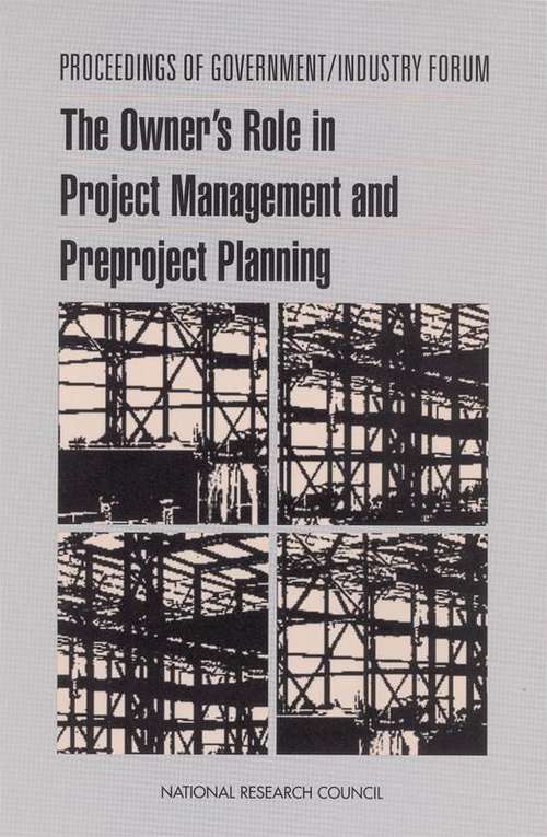 Book cover of PROCEEDINGS OF GOVERNMENT/INDUSTRY FORUM: The Owner's Role in Project Management and Preproject Planning