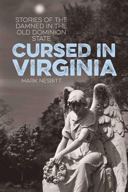 Book cover of Cursed in Virginia: Stories of the Damned in the Old Dominion State (Cursed)