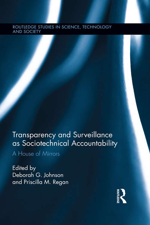 Transparency and Surveillance as Sociotechnical Accountability: A House of Mirrors (Routledge Studies in Science, Technology and Society #28)