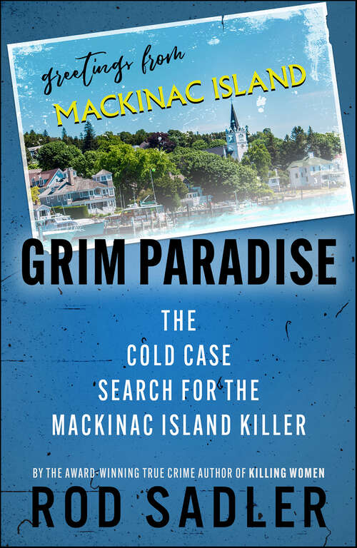 Book cover of Grim Paradise: The Cold Case Search for the Mackinac Island Killer