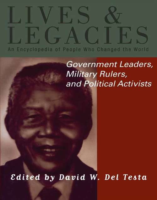 Book cover of Government Leaders, Military Rulers and Political Activists: An Encyclopedia Of People Who Changed The World (Lives And Legacies Ser.: Vol. 3)